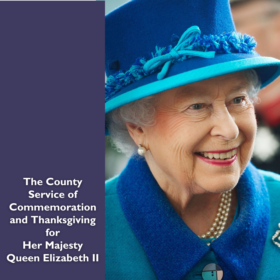 The County Service of Commemoration and Thanksgiving for the life of our late Sovereign Lady Queen Elizabeth II