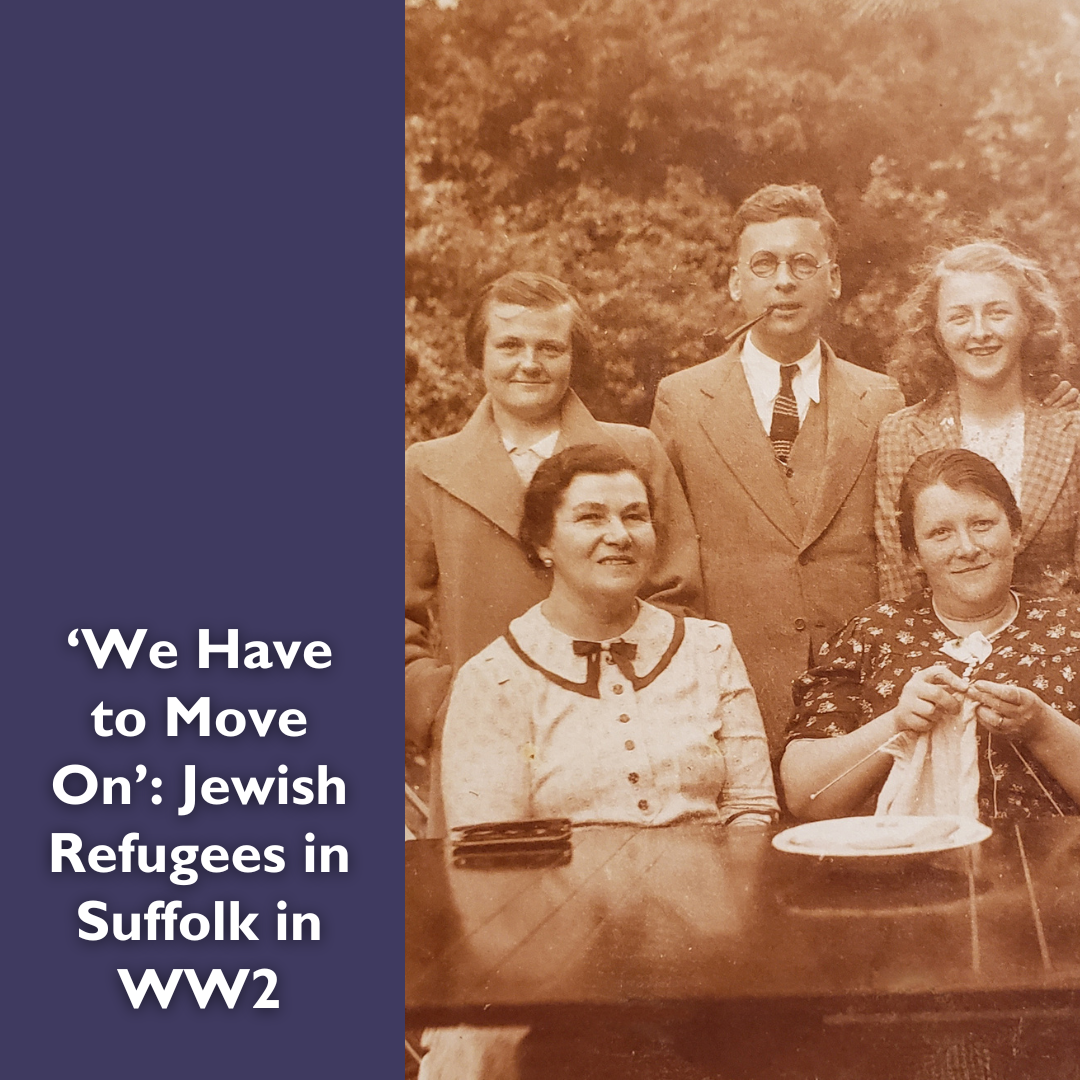 ‘We Have to Move On’: Jewish Refugees in Suffolk in WW2